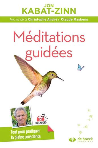 Couverture du livre « Méditations guidées ; tout pour pratiquer la plaine conscience » de Jon Kabat-Zinn aux éditions De Boeck Superieur