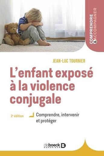 Couverture du livre « L'enfant exposé à la violence conjugale : comprendre, intervenir et protéger » de Jean-Luc Tournier aux éditions De Boeck Superieur