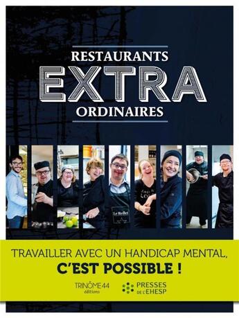 Couverture du livre « Restaurants extraordinaires ; travailler avec un handicap mental, c'est possible ! » de Trinome 44 aux éditions Ehesp