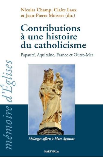 Couverture du livre « Contributions a une histoire du catholicisme - papaute, aquitaine, france et outre-mer » de Champ Nicolas aux éditions Karthala