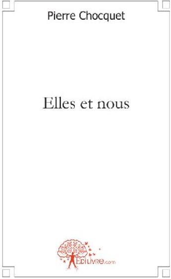 Couverture du livre « Elles et nous » de Pierre Chocquet aux éditions Edilivre