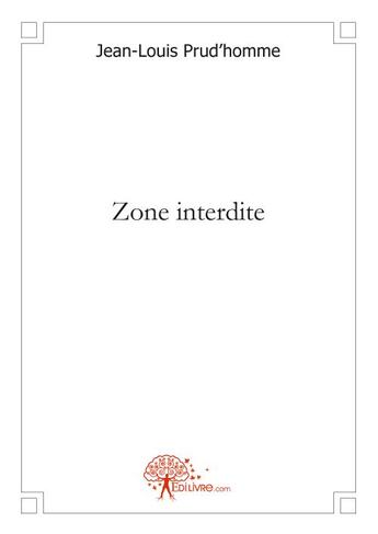 Couverture du livre « Zone interdite » de Jean-Louis Prud'Ho aux éditions Edilivre