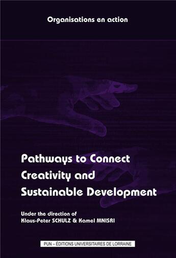 Couverture du livre « Pathways to connect creativity and sustainable development » de Schulz Klaus-Peter aux éditions Pu De Nancy