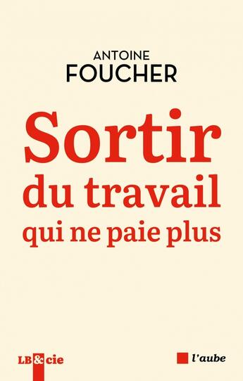 Couverture du livre « Sortir du travail qui ne paie plus » de Antoine Foucher aux éditions Editions De L'aube