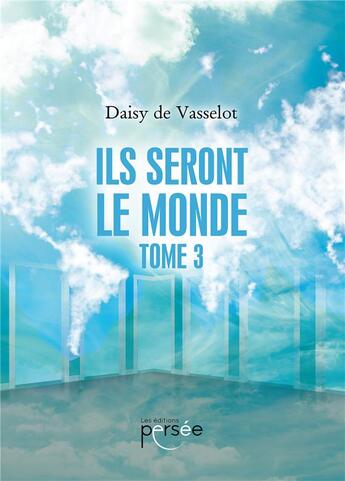 Couverture du livre « Ils seront le monde t.3 » de Daisy De Vasselot aux éditions Persee