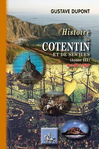 Couverture du livre « Histoire du Cotentin et de ses îles Tome 3 ; de 1461 à 1610 » de Gustave Dupont aux éditions Editions Des Regionalismes