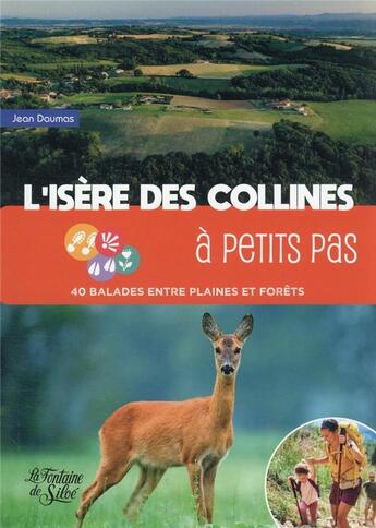 Couverture du livre « L'Isère des collines à petits pas : 40 balades entre plaines et forêts » de Jean Daumas aux éditions La Fontaine De Siloe