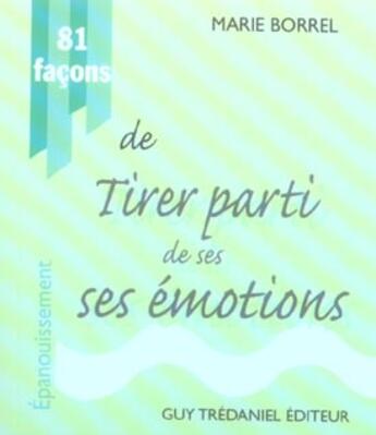 Couverture du livre « 81 facons de tirer parti de ses emotions » de Marie Borrel aux éditions Guy Trédaniel