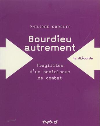 Couverture du livre « Bourdieu autrement ;fragilités d'un sociologue de combat » de Philippe Corcuff aux éditions Textuel