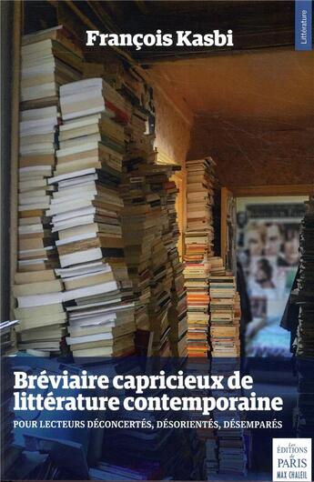 Couverture du livre « Bréviaire capricieux de littérature contemporaine - 1998-2018 : Pour lecteurs déconcertés, désorientés, désemparés » de Francois Kasbi aux éditions Paris