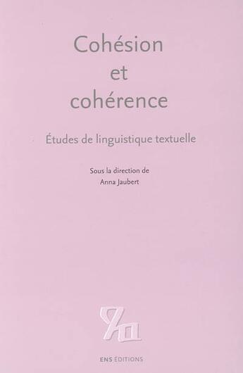 Couverture du livre « Cohésion et cohérence : Études de linguistique textuelle » de Anna Jaubert aux éditions Ens Lyon