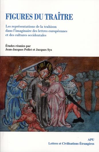 Couverture du livre « Figures du traître. : Les représentations de la trahison dans l'imaginaire des lettres européennes et des cultures occidentales » de Pollet Jj/Sys J aux éditions Pu D'artois