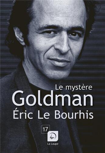 Couverture du livre « Le mystère Goldman » de Eric Le Bourhis aux éditions Editions De La Loupe