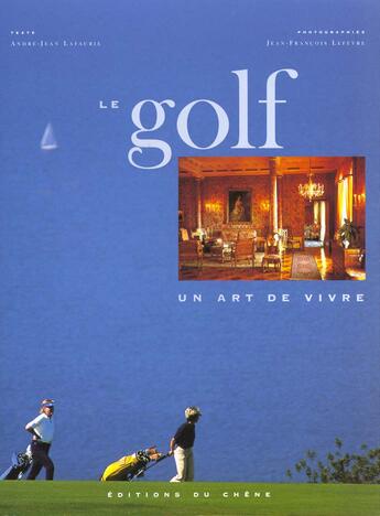 Couverture du livre « Le Golf, Un Art De Vivre » de Lafaurie-A.J aux éditions Chene