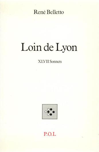 Couverture du livre « Loin de Lyon ; XLVII sonnets » de Rene Belletto aux éditions P.o.l