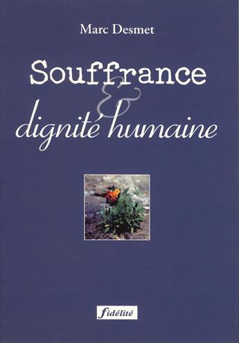 Couverture du livre « Souffrance et dignité humaine » de Marc Desmet aux éditions Fidelite