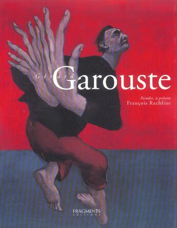 Couverture du livre « Gérard Garouste, peindre à présent » de Francois Rachline aux éditions Fragments