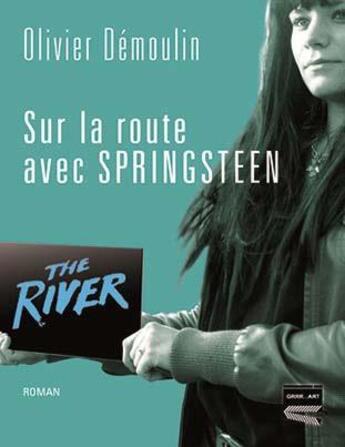 Couverture du livre « Sur la route avec Springsteen » de Olivier Demoulin aux éditions Grrr...art