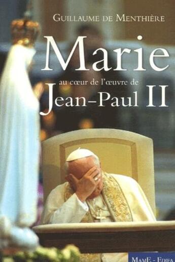 Couverture du livre « Marie au coeur de l'oeuvre de Jean-Paul II » de De Menthiere G. aux éditions Mame