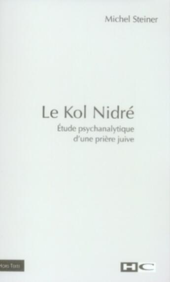 Couverture du livre « Le kol nidré ; étude psychanalytique d'une prière juive » de Michel Steiner aux éditions Hors Commerce