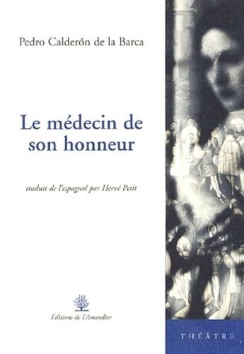 Couverture du livre « Le médecin de son honneur » de Calderon De La Barca aux éditions L'amandier