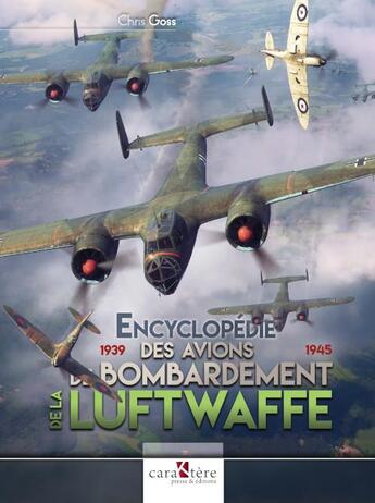 Couverture du livre « Encyclopédie des avions de bombardement de la Luftwaffe (1939-1945) » de Chris Goss aux éditions Caraktere