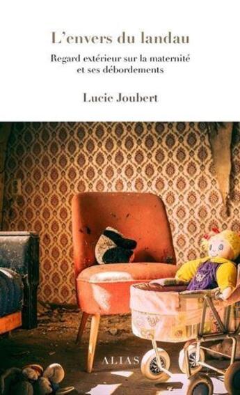 Couverture du livre « L'envers du landau : regard extérieur sur la maternité et ses débordements » de Lucie Joubert aux éditions Alias