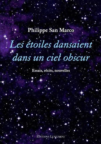 Couverture du livre « Les étoiles dansaient dans un ciel obscur » de Philippe San Marco aux éditions Editions Lungarini