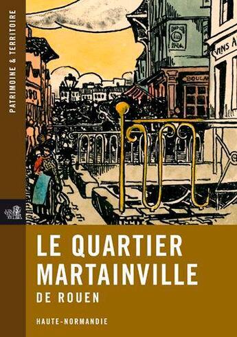 Couverture du livre « Le quartier Martainville de Rouen ; Haute-Normandie » de Jerome Decoux et Guillaume Gaillard aux éditions Autre Reg'art