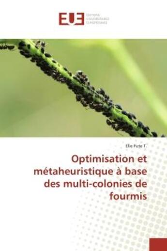 Couverture du livre « Optimisation et métaheuristique à base des multi-colonies de fourmis » de Elie Fute T. aux éditions Editions Universitaires Europeennes