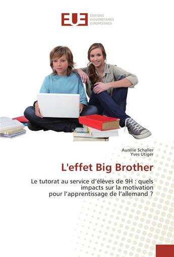 Couverture du livre « L'effet big brother - le tutorat au service d'eleves de 9h : quels impacts sur la motivation pour l » de Schaller/Utiger aux éditions Editions Universitaires Europeennes