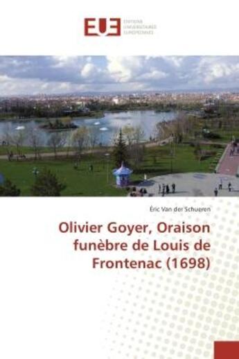 Couverture du livre « Olivier Goyer, Oraison funebre de Louis de Frontenac (1698) » de Eric Schueren aux éditions Editions Universitaires Europeennes