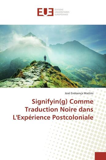 Couverture du livre « Signifyin(g) Comme Traduction Noire dans L'Expérience Postcoloniale » de José Endoença Martins aux éditions Editions Universitaires Europeennes