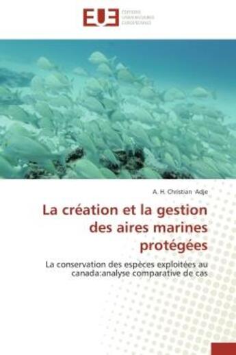 Couverture du livre « La creation et la gestion des aires marines protegees - la conservation des especes exploitees au ca » de Adje A. H. Christian aux éditions Editions Universitaires Europeennes