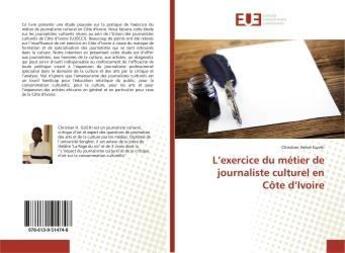 Couverture du livre « L'exercice du metier de journaliste culturel en cote d'ivoire » de  aux éditions Editions Universitaires Europeennes