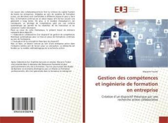 Couverture du livre « Gestion des competences et ingenierie de formation en entreprise - creation d'un dispositif theoriqu » de Troxler Marjorie aux éditions Editions Universitaires Europeennes