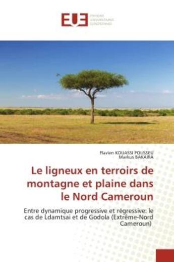 Couverture du livre « Le ligneux en terroirs de montagne et plaine dans le nord cameroun - entre dynamique progressive et » de Kouassi Pousseu aux éditions Editions Universitaires Europeennes