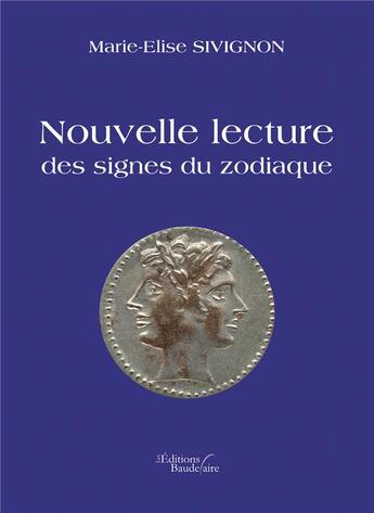 Couverture du livre « Nouvelle lecture des signes du zodiaque » de Marie-Elise Sivignon aux éditions Baudelaire