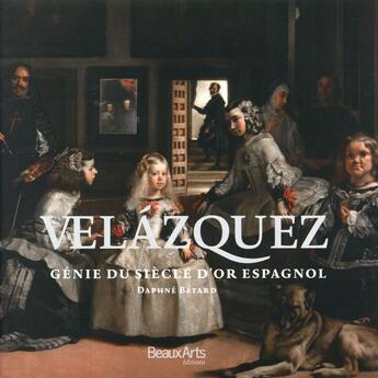 Couverture du livre « Velázquez, génie du siècle d'or espagnol » de Daphne Betard aux éditions Beaux Arts Editions