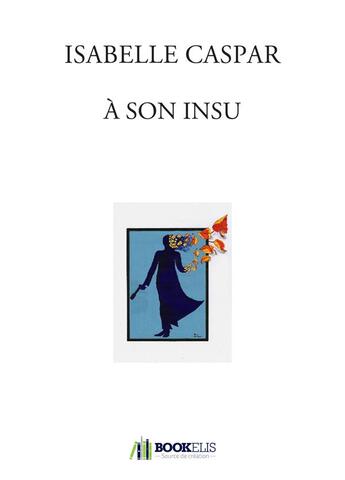 Couverture du livre « À son insu » de Isabelle Caspar aux éditions Bookelis