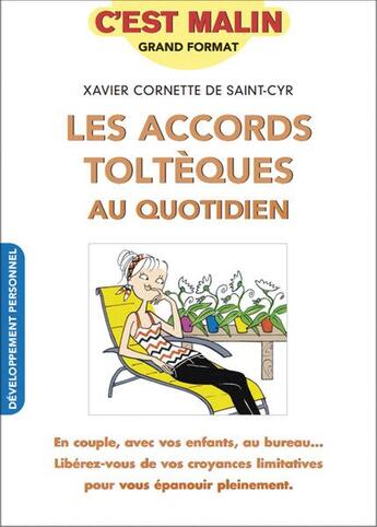 Couverture du livre « C'est malin grand format ; les accords toltèques au quotidien ; en couple, avec vos enfants, au bureau... libérez-vous de vos croyances limitatives pour vous épanouir pleinement » de Xavier Cornette De Saint Cyr aux éditions Leduc