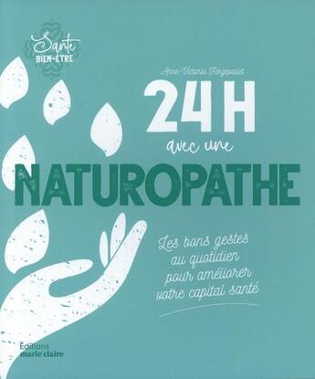 Couverture du livre « 24h avec une naturopathe : les bons gestes au quotidien pour améliorer votre capital santé » de Anne-Victoria Fergepallet aux éditions Marie-claire