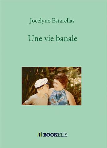 Couverture du livre « Une vie banale » de Jocelyne Estarellas aux éditions Bookelis