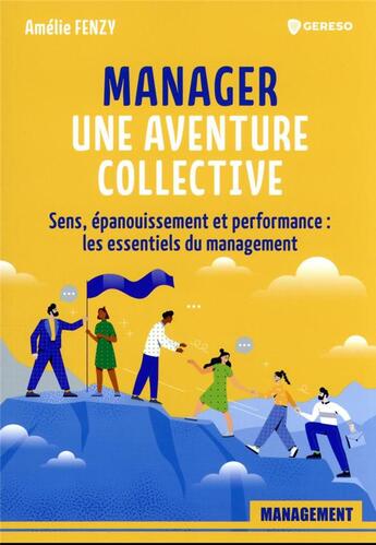 Couverture du livre « Manager : une aventure collective : sens, épanouissement et performance : les essentiels du management » de Amelie Fenzy aux éditions Gereso