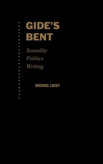 Couverture du livre « Gide's Bent: Sexuality, Politics, Writing » de Michael Lucey aux éditions Oxford University Press Usa