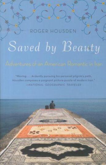 Couverture du livre « Saved by beauty - adventures of an american romantic in iran » de Roger Housden aux éditions Broadway Books