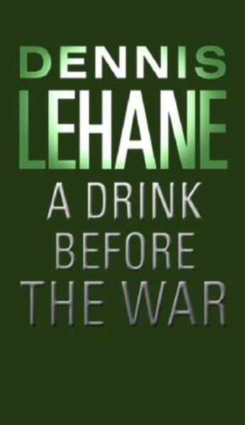 Couverture du livre « A Drink Before The War » de Dennis Lehane aux éditions Little Brown Book Group Digital