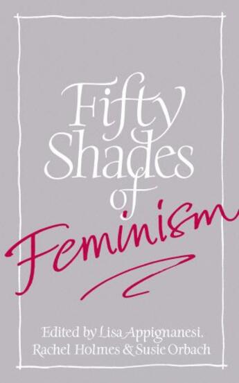 Couverture du livre « Fifty Shades of Feminism » de Lisa Appignanesi aux éditions Little Brown Book Group Digital