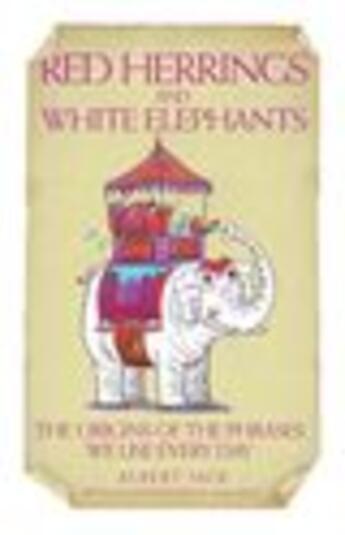 Couverture du livre « Red Herrings & White Elephants - The Origins of the Phrases We Use Eve » de Albert Jack aux éditions Blake John Digital
