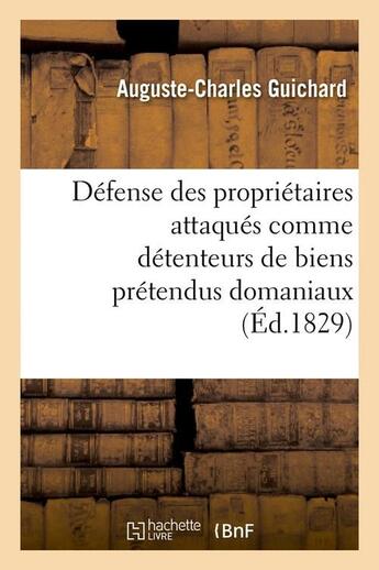 Couverture du livre « Defense des proprietaires attaques comme detenteurs de biens pretendus domaniaux (ed.1829) » de Guichard A-C. aux éditions Hachette Bnf